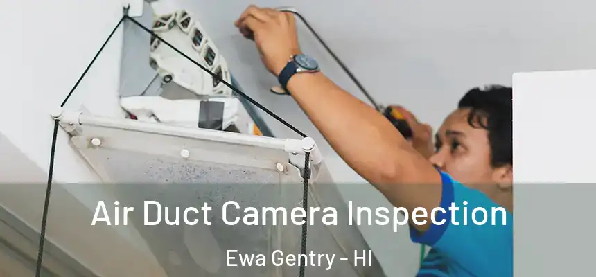 Air Duct Camera Inspection Ewa Gentry - HI