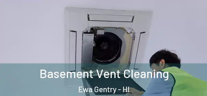  Basement Vent Cleaning Ewa Gentry - HI