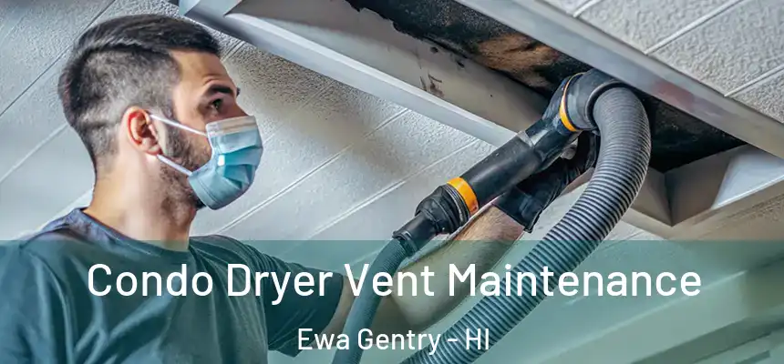  Condo Dryer Vent Maintenance Ewa Gentry - HI