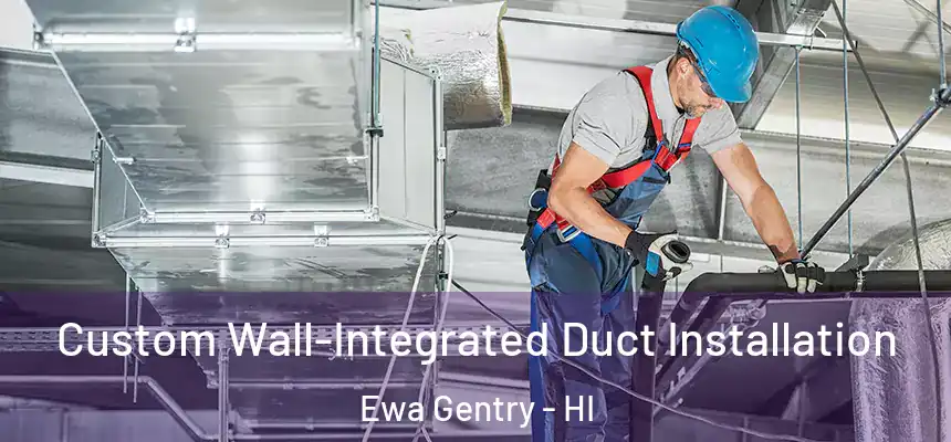 Custom Wall-Integrated Duct Installation Ewa Gentry - HI