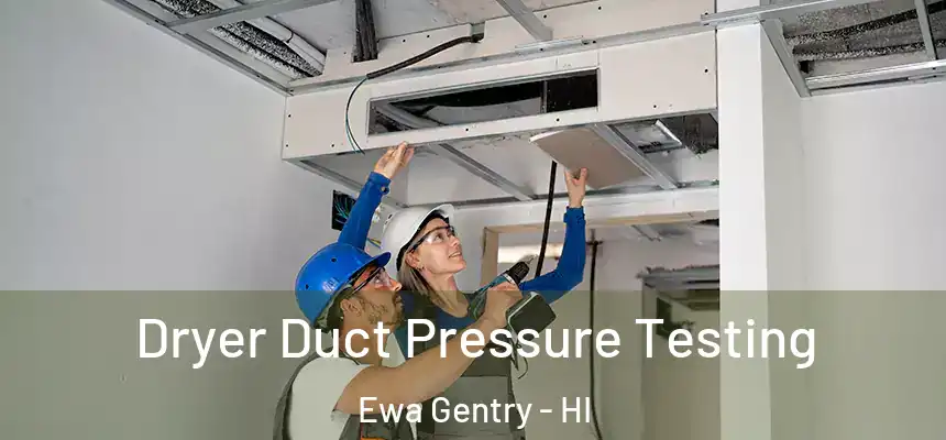 Dryer Duct Pressure Testing Ewa Gentry - HI