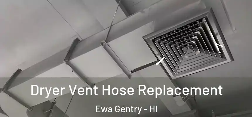 Dryer Vent Hose Replacement Ewa Gentry - HI