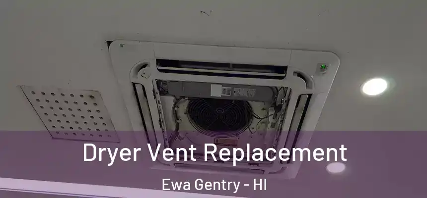  Dryer Vent Replacement Ewa Gentry - HI