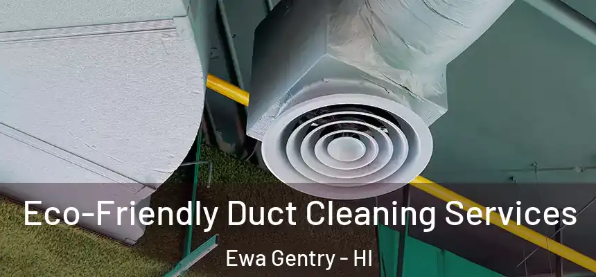 Eco-Friendly Duct Cleaning Services Ewa Gentry - HI