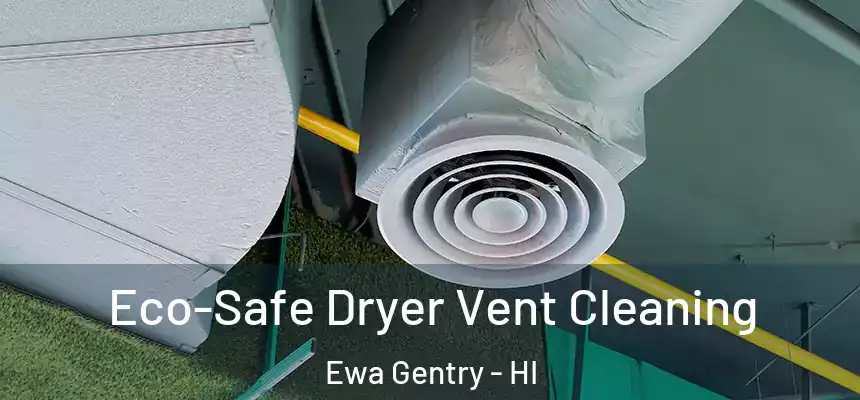  Eco-Safe Dryer Vent Cleaning Ewa Gentry - HI