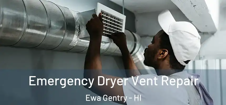  Emergency Dryer Vent Repair Ewa Gentry - HI
