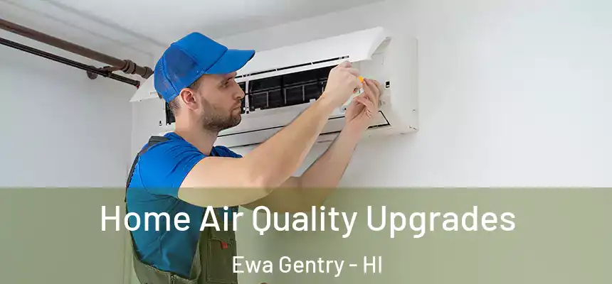 Home Air Quality Upgrades Ewa Gentry - HI