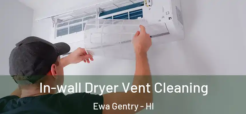 In-wall Dryer Vent Cleaning Ewa Gentry - HI