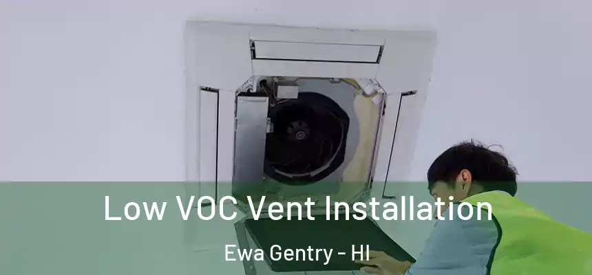 Low VOC Vent Installation Ewa Gentry - HI