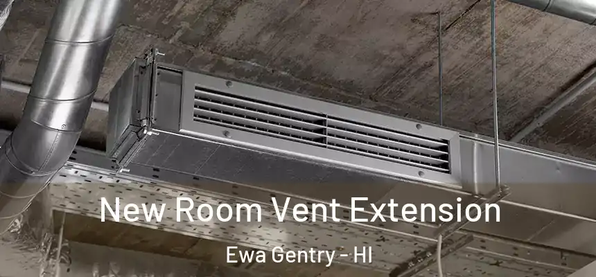 New Room Vent Extension Ewa Gentry - HI