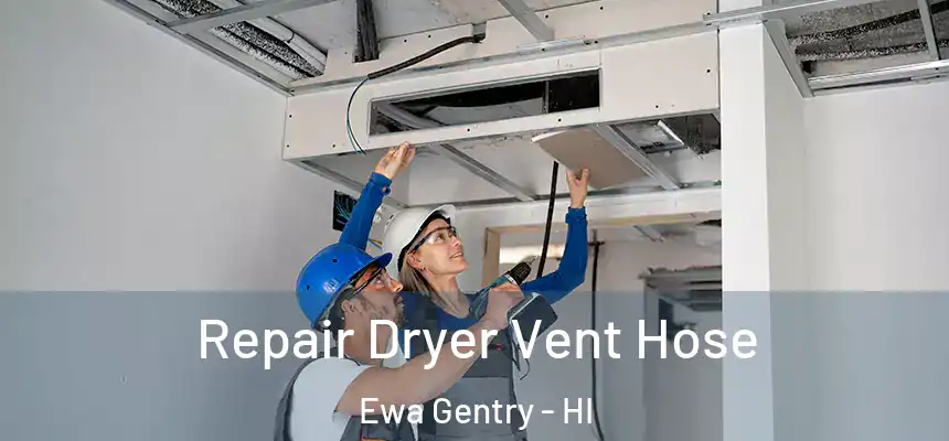  Repair Dryer Vent Hose Ewa Gentry - HI