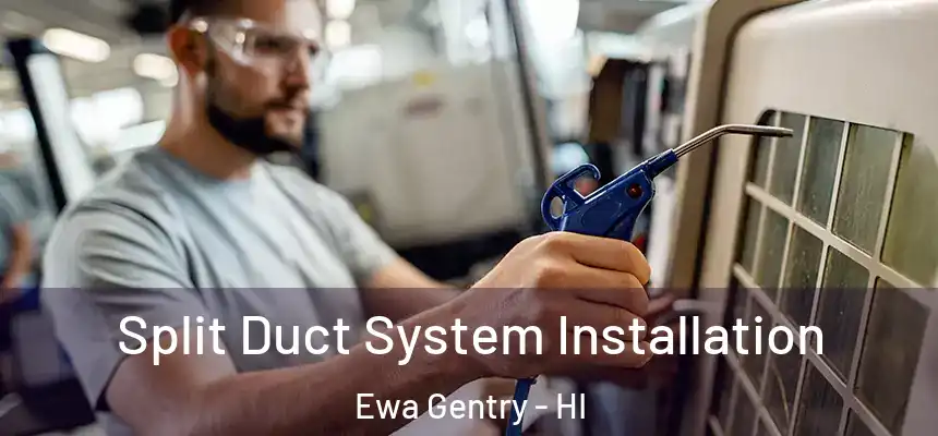  Split Duct System Installation Ewa Gentry - HI