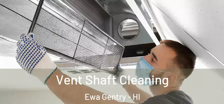 Vent Shaft Cleaning Ewa Gentry - HI