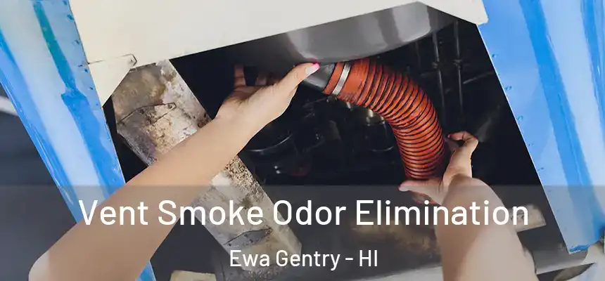 Vent Smoke Odor Elimination Ewa Gentry - HI