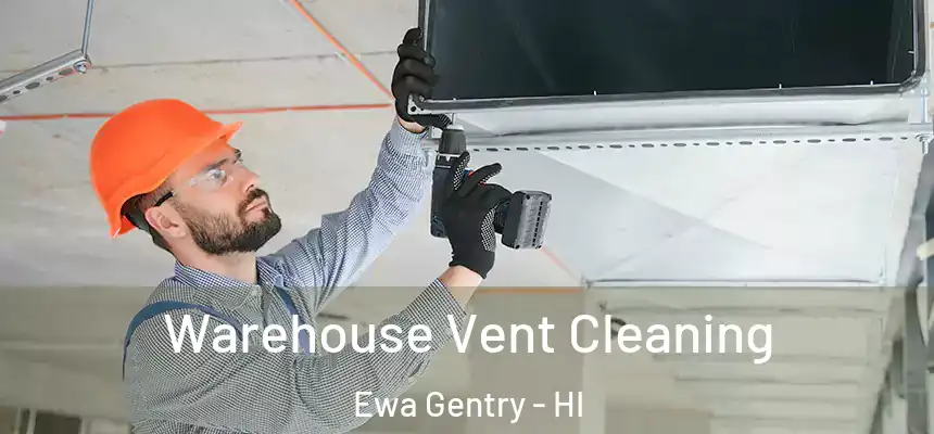  Warehouse Vent Cleaning Ewa Gentry - HI